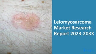 Leiomyosarcoma
Market Research
Report 2023-2033
 