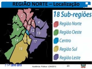 REGIÃO NORTE – Localização
Audiência Pública LOA/2013 23
 