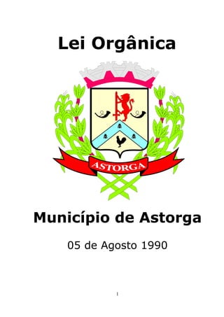 Lei Orgânica




Município de Astorga
    05 de Agosto 1990



            1
 
