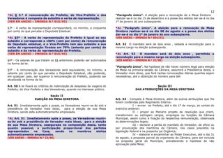 12
*AL § 2.º A remuneração do Prefeito, do Vice-Prefeito e dos                  “Parágrafo único”. A eleição para a renovação de a Mesa Diretora
Vereadores é composta de subsídio e verba de representação.                  realizar-se-á no dia 15 de dezembro e a posse dos eleitos dar-se-á no dia
(VER EM ANEXO – EMENDA N.º 010/95)                                           1º de janeiro do ano subseqüente.

§3º - A verba de representação corresponderá, no mínimo, a cinqüenta         *AL “Parágrafo único”. A eleição para a renovação da Mesa
por cento do que percebe o Deputado Estadual.                                Diretora realizar-se-á no dia 08 de agosto e a posse dos eleitos
                                                                             dar-se-á no dia 1º de janeiro do ano subseqüente.
*AL §3º - A verba de representação do Prefeito é igual ao seu                (VER ANEXO – EMENDA N.º 004/02)
subsídio e corresponde a 100% (cem por cento) da remuneração
do Deputado estadual, e o Vice-Prefeito tem seu subsídio e sua               Art. 52 O mandato será de dois anos , vedada a recondução para o
verba de representação fixados em 70% (setenta por cento) do                 mesmo cargo na eleição subseqüente.
subsídio e da verba de representação do Prefeito.
(VER EM ANEXO – EMENDA N.º 010/95)                                           *AL Art. 52    O mandato será de dois anos , permitida a
                                                                             recondução para o mesmo cargo na eleição subseqüente.
§4º - Os valores de que tratam os §§ anteriores poderão ser autorizados      (VER ANEXO – EMENDA N.º 23/98)
na forma da lei.
                                                                             “Parágrafo único”. Na hipótese de não haver número legal para eleição
§5º - A remuneração dos Vereadores será equivalente, no mínimo, a            de Mesa na primeira sessão da Câmara, assumirá a Presidência desta, o
setenta por cento do que percebe o Deputado Estadual, não podendo,           Vereador mais idoso, que fará tantas convocações diárias quantas sejam
em qualquer caso, ser superior à remuneração do Prefeito, podendo ser        necessárias, até a obtenção do número para deli
atualizada na forma da lei.

Art. 50 A lei fixará os critérios de indenização de despesas de viagens do                             Seção III
Prefeito, do Vice-Prefeito e dos Vereadores, quando no interesse público.                  DAS ATRIBUIÇÕES DA MESA DIRETORA

                             Seção II
                    ELEIÇÃO DA MESA DIRETORA                                 Art. 53 - Compete à Mesa Diretora, além de outras atribuições que lhe
                                                                             forem conferidas pelo Regimento Interno:
Art. 51 Imediatamente após a posse, os Vereadores reunir-se-ão sob a                      I – enviar ao Prefeito, até o dia 1º de março, as contas do
presidência do Vereador mais idoso,    para a eleição de sua Mesa            exercício anterior;
Diretora, sendo esta automaticamente empossada.                                           II – propor ao Plenário projeto de resolução que criem,
                                                                             transformem ou extingam cargos, empregos ou funções da Câmara
*AL Art. 51 Imediatamente após a posse, os Vereadores reunir-                Municipal, assim como a fixação da respectiva remuneração, observada
se-ão sob a presidência do Vereador mais idoso, para a eleição               as determinações legais;
de sua Mesa Diretora, assegurada na composição desta, tanto                               III – declarar a perda do mandato do Vereador, de ofício ou
quanto possível, a participação proporcional dos partidos                    por provocação dos membros da Câmara, nos casos previstos na
representados    na   Casa,    sendo  os    membros    eleitos               legislação federal e na presente Lei Orgânica;
automaticamente empossados.                                                               IV – elaborar e encaminhar ao Poder Executivo, até o dia 31
(VER ANEXO – EMENDA N.º 23/98)                                               de agosto, a proposta parcial do orçamento da Câmara, para ser incluída
                                                                             na proposta geral do Município, prevalecendo a hipótese de não
                                                                             aprovação pela Mesa;
 