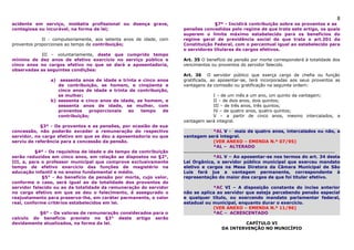 8
acidente em serviço, moléstia profissional ou doença grave,                       §7º - Incidirá contribuição sobre os proventos e as
contagiosa ou incurável, na forma da lei;                            pensões concedidas pelo regime de que trata este artigo, os quais
                                                                     superem o limite máximo estabelecido para os benefícios do
             II - compulsoriamente, aos setenta anos de idade, com   regime geral de previdência social de que trata o art.201 da
proventos proporcionais ao tempo de contribuição;                    Constituição Federal, com o percentual igual ao estabelecido para
                                                                     o servidores titulares de cargos efetivos.
           III – voluntariamente, deste que cumprido tempo
mínimo de dez anos de efetivo exercício no serviço público e         Art. 35 O benefício da pensão por morte corresponderá à totalidade dos
cinco anos no cargos efetivo no que se dará a aposentadoria,         vencimentos ou proventos do servidor falecido.
observadas as seguintes condições:
                                                                     Art. 36 O servidor público que exerça cargo de chefia ou função
                a)  sessenta anos de idade e trinta e cinco anos     gratificada, ao aposentar-se, terá incorporadas aos seus proventos as
                   de contribuição, se homem, e cinqüenta e          vantagens da comissão ou gratificação na seguinte ordem:
                   cinco anos de idade e trinta de contribuição,
                   se mulher;                                                    I – de um mês a um ano, um quinto da vantagem;
                b) sessenta e cinco anos de idade, se homem, e                   II – de dois anos, dois quintos;
                   sessenta anos de idade, se mulher, com                        III – de três anos, três quintos;
                   proventos    proporcionais   ao   tempo    de                 IV – de quatro anos, quatro quintos;
                   contribuição;                                                 V – a partir de cinco anos, mesmo intercalados, a
                                                                     vantagem será integral.
            §3º - Os proventos e as pensões, por ocasião de sua
concessão, não poderão exceder a remuneração do respectivo                      *AL V - mais de quatro anos, intercalados ou não, a
servidor, no cargo efetivo em que se deu a aposentadoria ou que      vantagem será integral.
serviu de referência para a concessão da pensão.                                (VER ANEXO – EMENDA N.º 07/95)
                                                                                *AL – ALTERADO
          §4º - Os requisitos de idade e de tempo de contribuição
serão reduzidos em cinco anos, em relação ao dispostos no §2°,                   *AL V – Ao aposentar-se nos termos do art. 34 desta
III, a, para o professor municipal que comprove exclusivamente       Lei Orgânica, o servidor público municipal que exerceu mandato
tempo de efetivo exercício das funções de magistério na              eletivo e cargos na Mesa Diretora da Câmara Municipal de São
educação infantil e no ensino fundamental e médio.                   Luís fará jus a vantagem permanente, correspondente à
             §5° - Ao benefício da pensão por morte, cujo valor,     representação do maior dos cargos de que foi titular efetivo.
conforme o caso, será igual ao da totalidade dos proventos do
servidor falecido ou ao da totalidade da remuneração do servidor                 *AC VI – A disposição constante do inciso anterior
no cargo efetivo em que se deu o falecimento, é assegurado o         não se aplica ao servidor que esteja percebendo pensão especial
reajustamento para preserva-lhe, em caráter permanente, o valor      e qualquer título, ou exercendo mandato parlamentar federal,
real, conforme critérios estabelecidos em lei.                       estadual ou municipal, enquanto durar o exercício.
                                                                                 (VER ANEXO – EMENDA N.º 11/96)
          §6° - Os valores de remuneração considerados para o                    *AC – ACRESCENTADO
calculo do beneficio previsto no §3° deste artigo serão
devidamente atualizados, na forma da lei.                                                     CAPÍTULO VI
                                                                                      DA INTERVENÇÃO NO MUNICÍPIO
 
