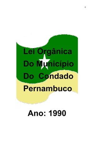 0
Lei Orgânica
Do Município
Do Condado
Pernambuco
Ano: 1990
 