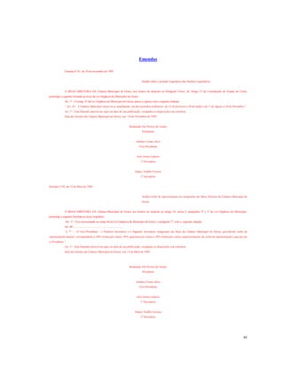 Emendas
Emenda nº 01, de 10 de novembro de 1993.

Dispõe sobre o período Legislativo das Sessões Legislativas.

A MESA DIRETORA DA Câmara Municipal de Ocara, nos termos do disposto no Parágrafo Único, do Artigo 27 da Constituição do Estado do Ceará,
promulga a seguinte Emenda ao texto da Lei Orgânica do Município de Ocara:
Art. 1º - O artigo 35 da Lei Orgânica do Município de Ocara, passa a vigorar com a seguinte redação:
“ Art. 35 – A Câmara Municipal reunir-se-á, anualmente, em dois períodos ordinários: de 15 de fevereiro a 30 de Junho e de 1º de Agosto a 30 de Novembro.”
Art. 2º - Esta Emenda entrará em vigor na data de sua publicação, revogadas as disposições em contrário.
Sala das Sessões da Câmara Municipal de Ocara, aos´ 10 de Novembro de 1993.

Raimunda Yla Pereira de Araújo
Presidente

Antônio Cosme Alves
Vice-Presidente

José Airton Leôncio
1º Secretário

Dejaci Teófilo Correia
2º Secretário

Emenda nº 02, de 13 de Maio de 1994.

Atribui verba de representação aos integrantes da Mesa Diretora da Câmara Municipal de
Ocara.

A MESA DIRETORA DA Câmara Municipal de Ocara, nos termos do disposto no artigo 52, inciso I, parágrafos 2º e 3º da Lei Orgânica do Município,
promulga a seguinte Emenda ao texto originário:
Art. 1º - Fica acrescentado ao artigo 66 da Lei Orgânica do Município de Ocara, o parágrafo 7º, com a seguinte redação:
Art. 66 - ....................................................................
“§ 7º - - O Vice-Presidente, o Primeiro Secretário e o Segundo Secretário, integrantes da Mesa da Câmara Municipal de Ocara, perceberão verba de
representação mensal, correspondente a 30% (trinta por cento), 40% (quarenta por cento) e 30% (trinta por cento) respectivamente, da verba de representação a que faz jus
o Presidente.”
Art. 2º - Esta Emenda entrará em vigor na data de sua publicação, revogadas as disposições em contrário.
Sala das Sessões da Câmara Municipal de Ocara, aos 13 de Maio de 1994.

Raimunda Yla Pereira de Araújo
Presidente

Antônio Cosme Alves
Vice-Presidente

José Airton Leôncio
1º Secretário

Dejaci Teófilo Correia
2º Secretário

88

 