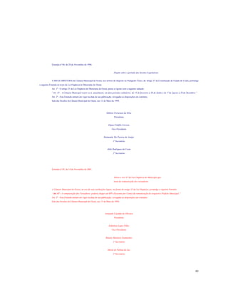 Emenda nº 04, de 28 de Novembro de 1996.

Dispõe sobre o período das Sessões Legislativas.

A MESA DIRETORA da Câmara Municipal de Ocara, nos termos do disposto no Parágrafo Único, do Artigo 27 da Constituição do Estado do Ceará, promulga
a seguinte Emenda ao texto da Lei Orgânica do Município de Ocara:
Art. 1º - O artigo 35 da Lei Orgânica do Município de Ocara, passa a vigorar com a seguinte redação:
”Art. 35 – A Câmara Municipal reunir-se-á, anualmente, em dois períodos ordinários: de 15 de fevereiro a 30 de Junho e de 1º de Agosto a 20 de Dezembro.”
Art. 2º - Esta Emenda entrará em vigor na data de sua publicação, revogadas as disposições em contrário.
Sala das Sessões da Câmara Municipal de Ocara, aos 13 de Maio de 1994.

Edílson Fortunato da Silva
Presidente

Dejaci Teófilo Correia
Vice-Presidente

Raimunda Yla Pereira de Araújo
1º Secretário

Aldir Rodrigues da Costa
2º Secretário

Emenda nº 05, de 14 de Novembro de 2001.

Altera o Art. 67 da Leo Orgânica do Município que
trata da remuneração dos vereadores.

A Câmara Municipal de Ocara, no uso de suas atribuições legais, na forma do artigo 52 da Lei Orgânica, promulga a seguinte Emenda:
“Art. 67 - A remuneração dos Vereadores poderá chegar até 60% (Sessenta por Cento) da remuneração do respectivo Prefeito Municipal.”
Art. 2º - Esta Emenda entrará em vigor na data de sua publicação, revogadas as disposições em contrário.
Sala das Sessões da Câmara Municipal de Ocara, aos 13 de Maio de 1994.

Armando Candido de Oliveira
Presidente

Edmilson Lopes Filho
Vice-Presidente

Renato Monteiro Guimarães
1º Secretário

Maria de Fátima da Luz
2º Secretário

89

 