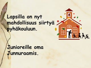 Lapsilla on nyt
mahdollisuus siirtyä
pyhäkouluun.


Junioreille oma
Junnuraamis.
 