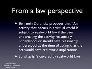 From a law perspective
                   • Benjamin Duranske proposes that: “An
                         activity that oc...