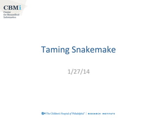 Taming Snakemake
1/27/14

 