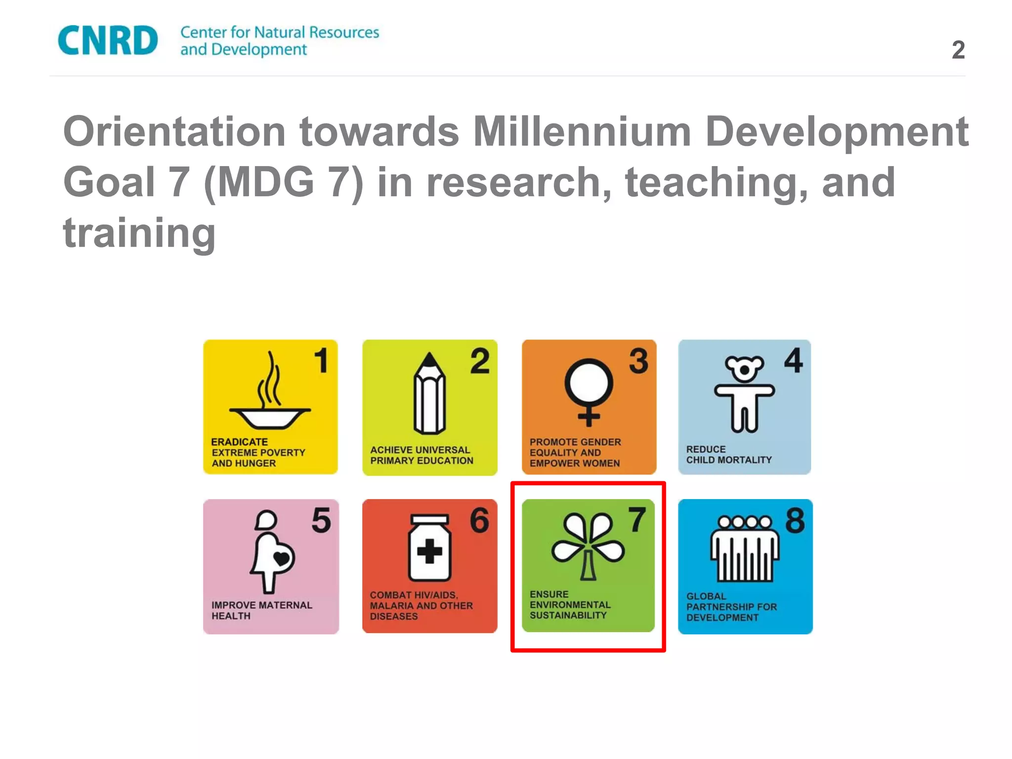 2


Orientation towards Millennium Development
Goal 7 (MDG 7) in research, teaching, and
training
 