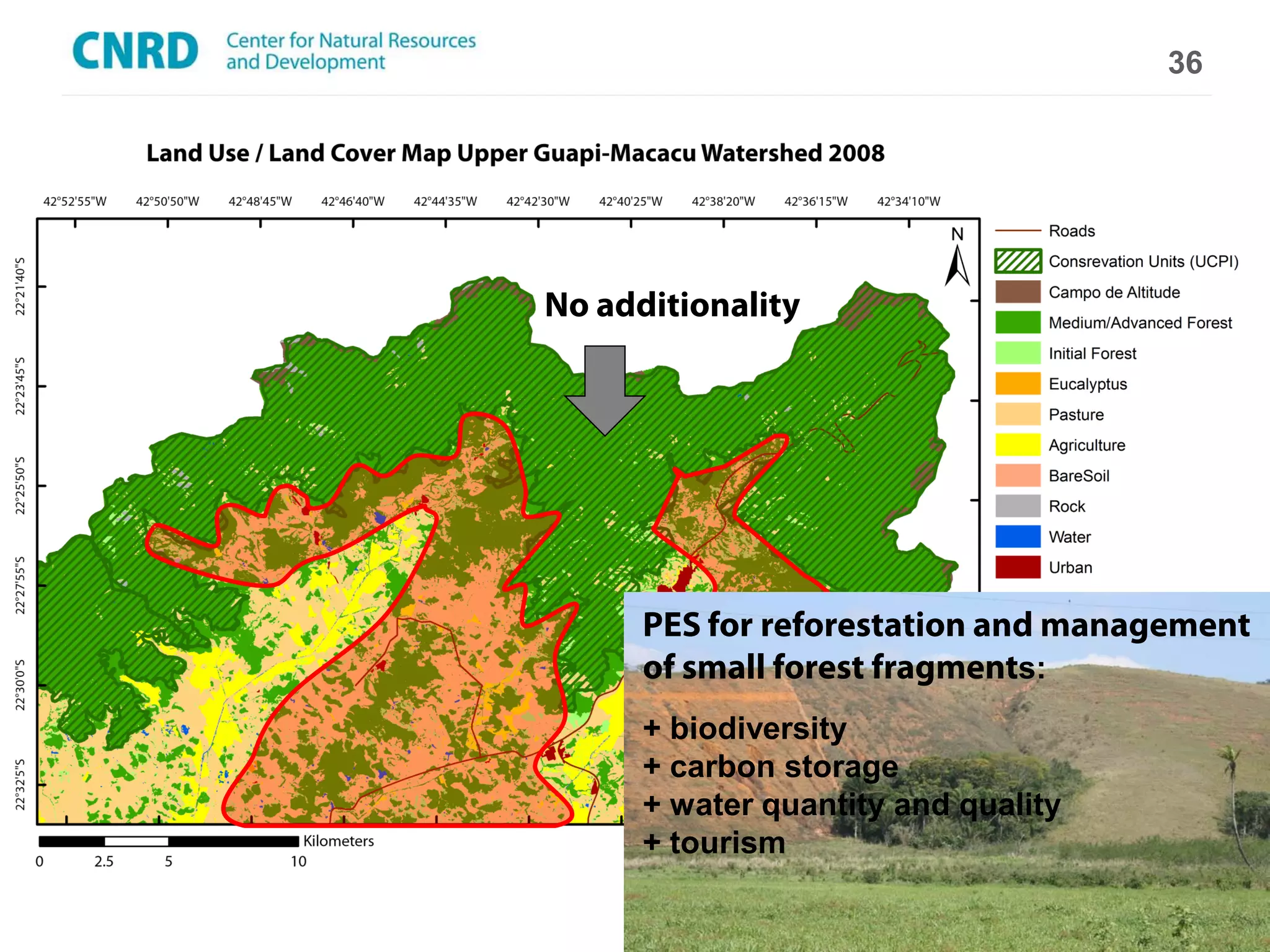 36

                         Upper Guapi-
                         Macacu watershed


No additionality




      PES for reforestation and management
      of small forest fragments:
      + biodiversity
      + carbon storage
      + water quantity and quality
      + tourism
 