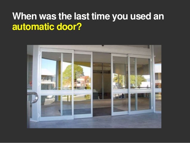 When Was The Last Time You Used An Automatic Door When Was The Last Time You Used An Automatic Door