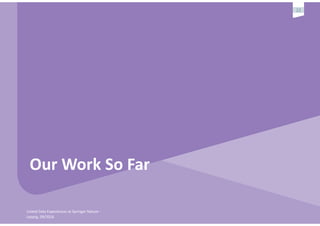 Linked	Data	Experiences	at	Springer	Nature	-	
Leipzig,	09/2016
22
Our	Work	So	Far
 