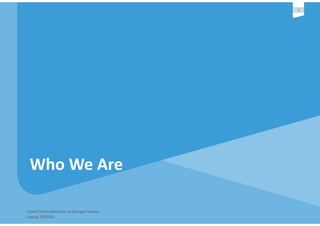 Linked	Data	Experiences	at	Springer	Nature	-	
Leipzig,	09/2016
3
Who	We	Are
 