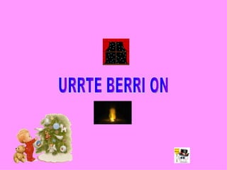 URRTE BERRI ON 