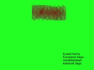 Euskal Herria
Europaren hegomendebaldean
kokaturik dago.

 