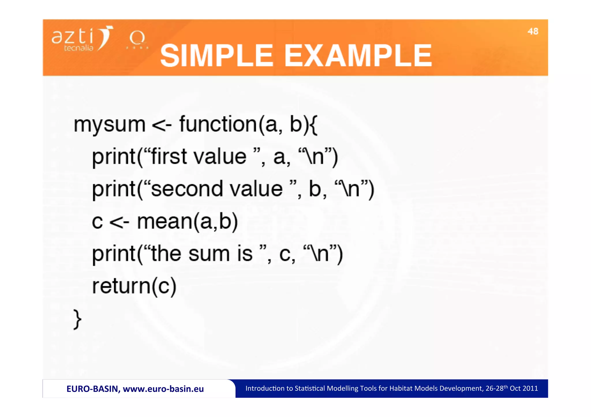 EURO-­‐BASIN,	
  www.euro-­‐basin.eu	
     Introduc)on	
  to	
  Sta)s)cal	
  Modelling	
  Tools	
  for	
  Habitat	
  Models	
  Development,	
  26-­‐28th	
  Oct	
  2011	
  
 