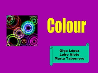 Colour Olga López Leire Nieto Marta Tabernero 