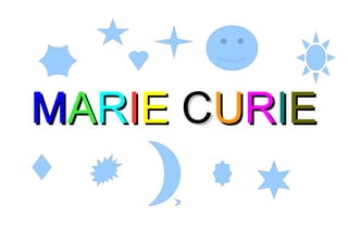 MARIE CURIE
 