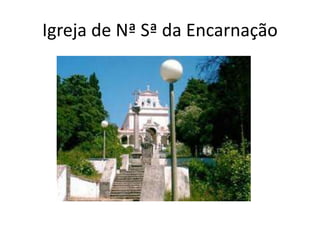 Igreja de Nª Sª da Encarnação
 