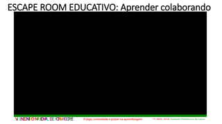 VI ENCONTRONACIONALDEFORMADORES
ESCAPE ROOM EDUCATIVO: Aprender colaborando
 