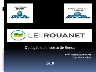 Prof. Mestre Ádamo Cruz
Contador-Auditor
2018
Dedução do Imposto de Renda
 