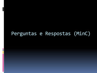 Perguntas e Respostas (MinC)
 