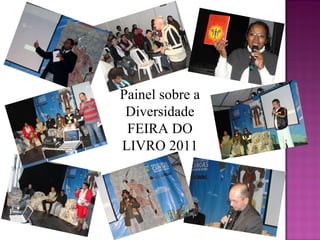 Painel sobre a
 Diversidade
 FEIRA DO
LIVRO 2011
 