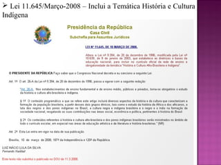  Lei 11.645/Março-2008 – Inclui a Temática História e Cultura
Indígena
 