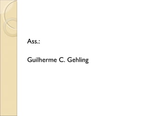 Ass.: Guilherme C. Gehling 