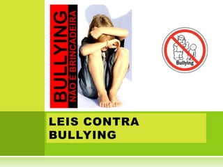 LEIS CONTRA
BULLYING
 