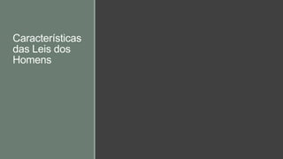 Características
das Leis dos
Homens
 