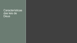 Características
das leis de
Deus
 