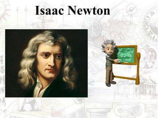 Isaac Newton
 