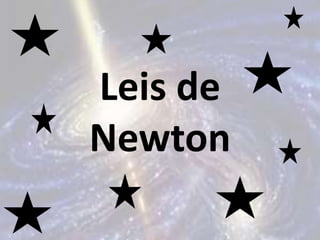 Leis de
Newton
 