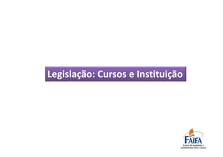 Legislação: Cursos e Instituição
 