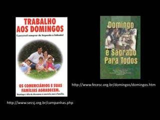 http://www.secsj.org.br/campanhas.php
http://www.fecesc.org.br/domingos/domingos.htm
 
