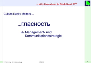 ... Ist Ihr Unternehmen für Web 2.0 bereit ? ? ?     Culture Really Matters ... ... гласность     als  Management- und    Kommunikationsstrategie 