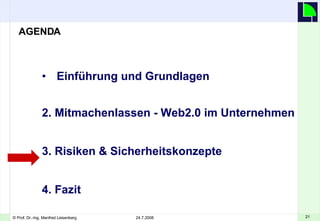 Einführung und Grundlagen   2. Mitmachenlassen - Web2.0 im Unternehmen 3. Risiken & Sicherheitskonzepte 4. Fazit AGENDA 