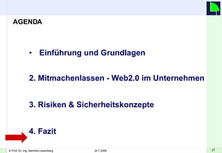 Einführung und Grundlagen   2. Mitmachenlassen - Web2.0 im Unternehmen 3. Risiken & Sicherheitskonzepte 4. Fazit AGENDA 