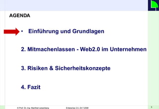 Einführung und Grundlagen   2. Mitmachenlassen - Web2.0 im Unternehmen 3. Risiken & Sicherheitskonzepte 4. Fazit AGENDA 