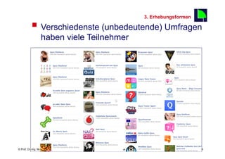 3. Erhebungsformen

          §  Verschiedenste (unbedeutende) Umfragen
                                                  14

                  haben viele Teilnehmer




                                                      s




    Fachhochschule des Mittelstands(FHM)
© Prof. Dr.-Ing. Manfred Leisenberg        Mafo-facebook- Workshop                        14
 