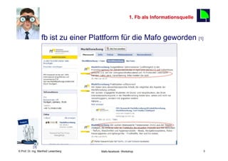 1. Fb als Informationsquelle
                                                                                              3

          §  fb ist zu einer Plattform für die Mafo geworden                                     [1]




           [3]
    Fachhochschule des Mittelstands(FHM)
© Prof. Dr.-Ing. Manfred Leisenberg        Mafo-facebook- Workshop                                      3
 