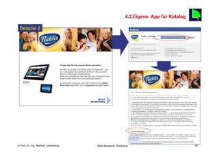 4.2.Eigene App für Katalog
                                                                                            40
 Beispiel 2




    Fachhochschule des Mittelstands(FHM)
© Prof. Dr.-Ing. Manfred Leisenberg        Mafo-facebook- Workshop                               40
 