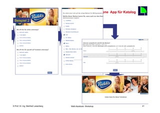 4.2.Eigene App für Katalog
                                                                                            41
 Beispiel 2




    Fachhochschule des Mittelstands(FHM)
© Prof. Dr.-Ing. Manfred Leisenberg        Mafo-facebook- Workshop                               41
 