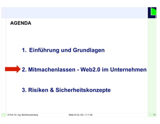 11© Prof. Dr.-Ing. ManfreLeisenberg Miele & Cie. KG, 11.11.08 11
1. Einführung und Grundlagen
2. Mitmachenlassen - Web2.0 im Unternehmen
3. Risiken & Sicherheitskonzepte
AGENDA
 