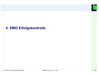 37© Prof. Dr.-Ing. ManfreLeisenberg Miele & Cie. KG, 11.11.08 37
4. SMO Erfolgskontrolle
 