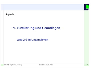 4© Prof. Dr.-Ing. ManfreLeisenberg Miele & Cie. KG, 11.11.08 4
1. Einführung und Grundlagen
Web 2.0 im Unternehmen
Agenda
 
