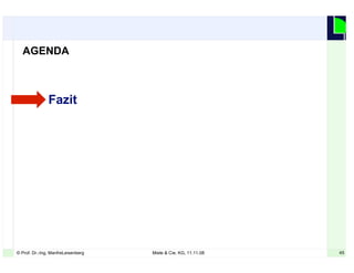 45© Prof. Dr.-Ing. ManfreLeisenberg Miele & Cie. KG, 11.11.08 45
Fazit
AGENDA
 