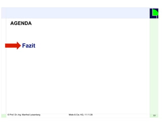 © Prof. Dr.-Ing. Manfred Leisenberg Miele & Cie. KG, 11.11.08 51
Fazit
AGENDA
 