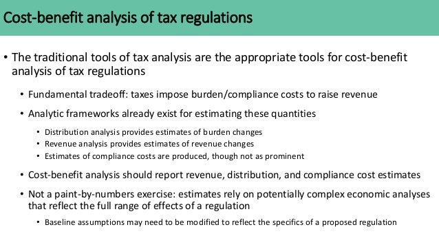 Cost-benefit analysis of tax regulations
• The traditional tools of tax analysis are the appropriate tools for cost-benefi...