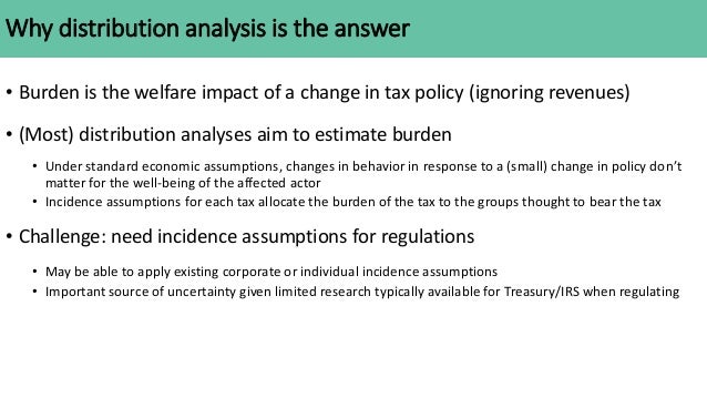 Why distribution analysis is the answer
• Burden is the welfare impact of a change in tax policy (ignoring revenues)
• (Mo...